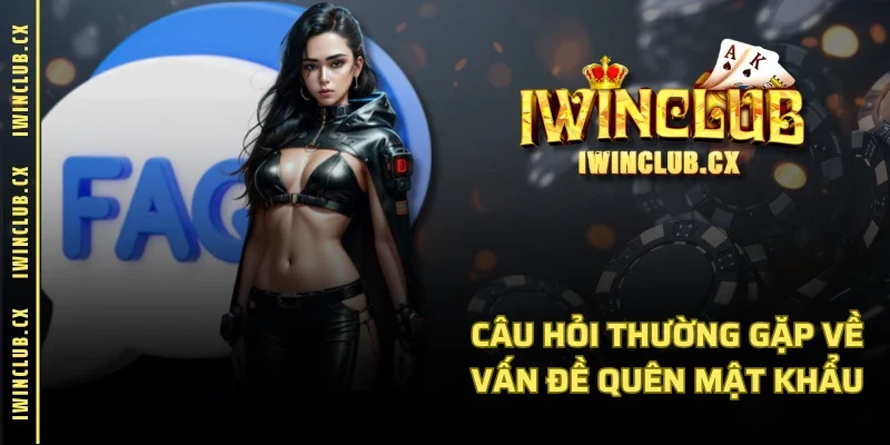 Câu hỏi thường gặp về vấn đề quên mật khẩu