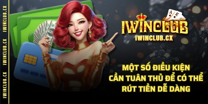 Một số điều kiện cần tuân thủ để có thể rút tiền dễ dàng