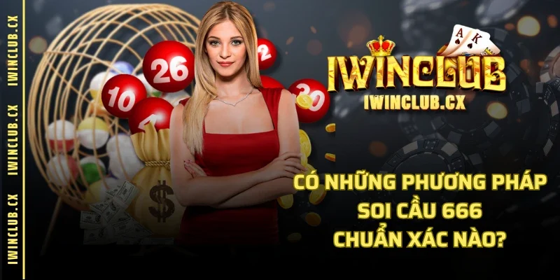 Có những phương pháp soi cầu 666 chuẩn xác nào?