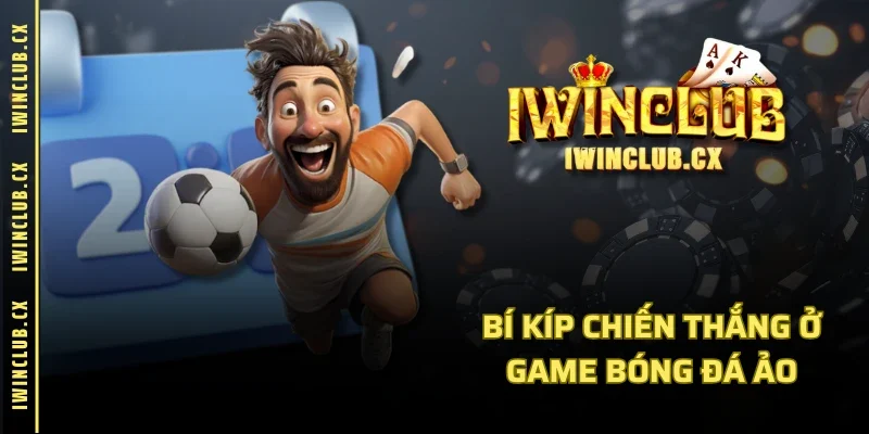 Bí kíp chiến thắng ở game bóng đá ảo 