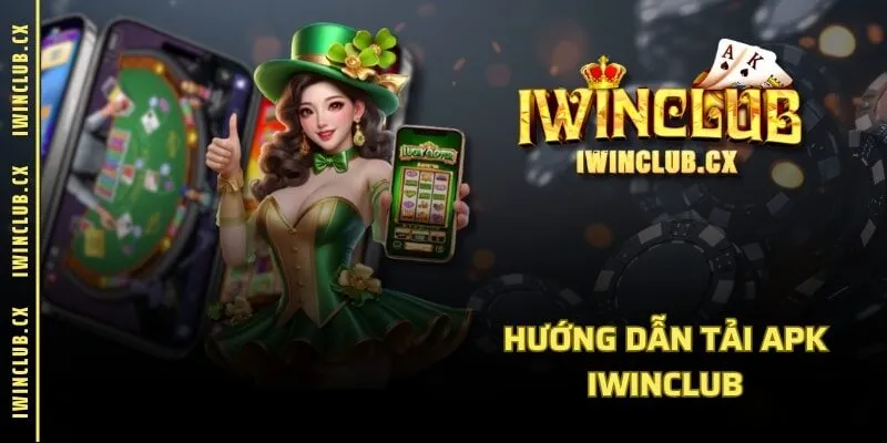 Hướng dẫn tải APK IWINCLUB