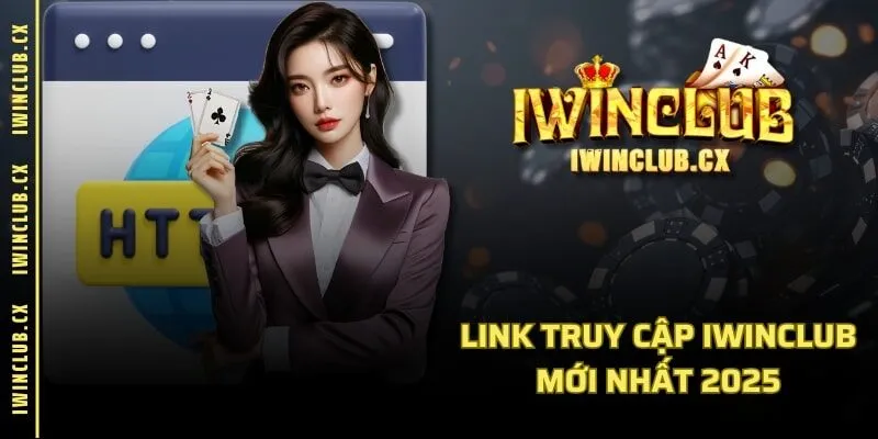 Link truy cập IWINCLUB mới nhất 2025